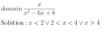 The domain of x/(x^2-6x+8) is x<2\lor 2<x<4\lor x>4